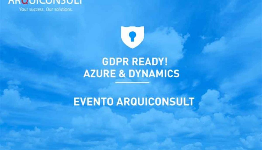 EVENTO ARQUICONSULT - GDPR READY! AZURE & DYNAMICS-Actualizações Legais, RGPD, Azure, Microsoft