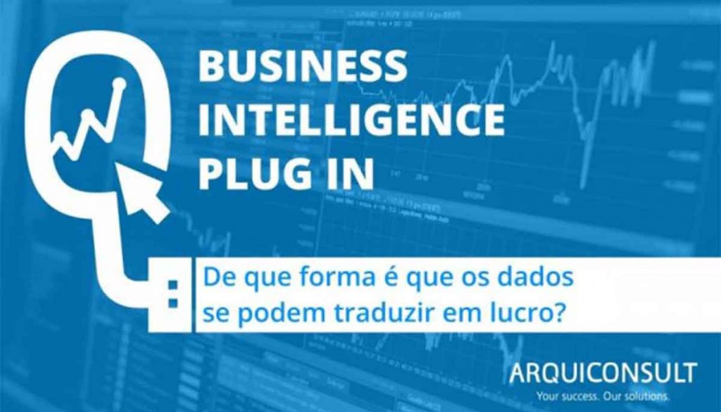 BUSINESS INTELLIGENCE, DE QUE FORMA É QUE OS DADOS SE PODEM TRADUZIR EM LUCRO-BI