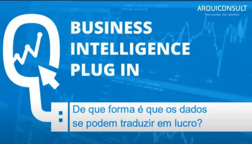 Business Intelligence Plug In - De que forma é que os dados se podem traduzir em lucro-BI, Business