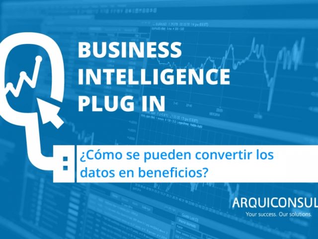 BUSINESS INTELLIGENCE, CÓMO SE PUEDEN CONVERTIR LOS DATOS EN BENEFICIOS