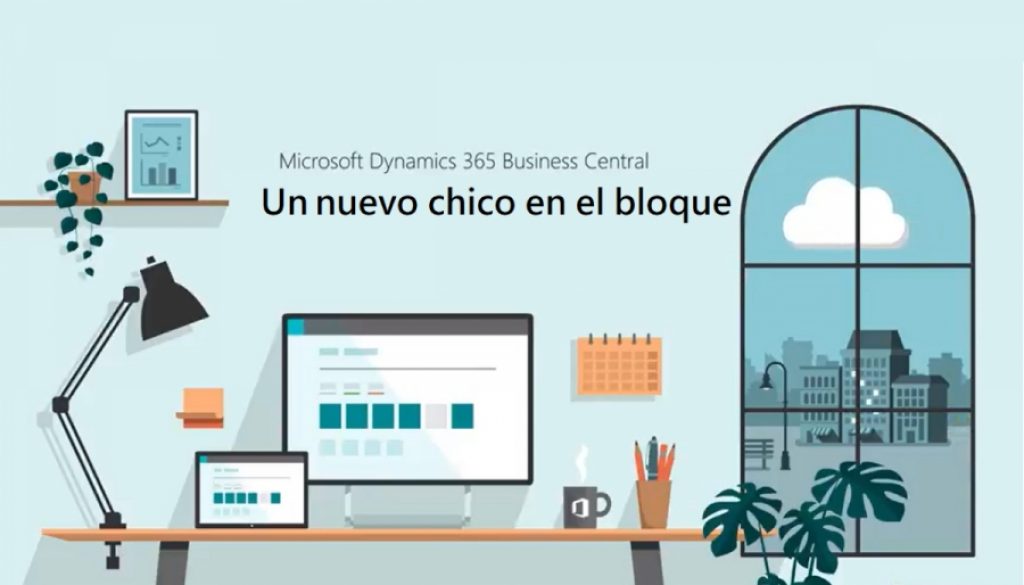 ENTONCES, ¿QUIÉN ES EL CHICO NUEVO EN EL BLOQUE? DYNAMICS 365 BUSINESS CENTRAL - EL NUEVO CHICO EN EL BLOQUE